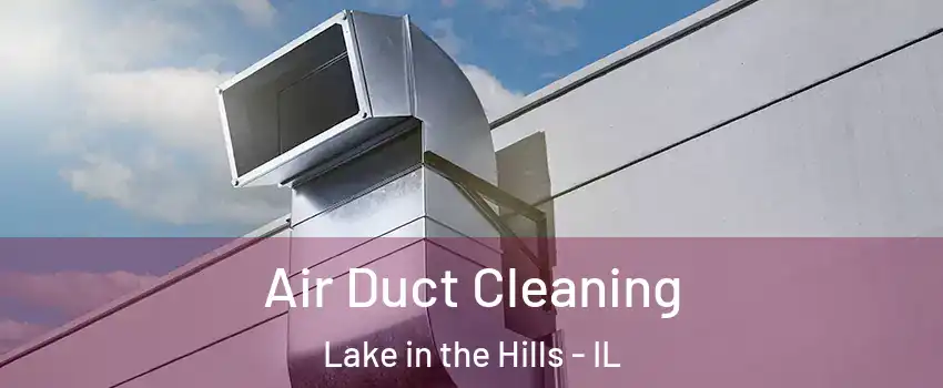  Air Duct Cleaning Lake in the Hills - IL