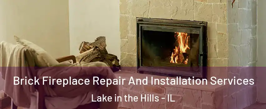  Brick Fireplace Repair And Installation Services Lake in the Hills - IL