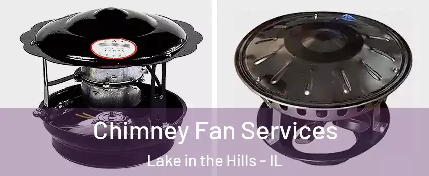  Chimney Fan Services Lake in the Hills - IL