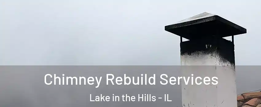  Chimney Rebuild Services Lake in the Hills - IL