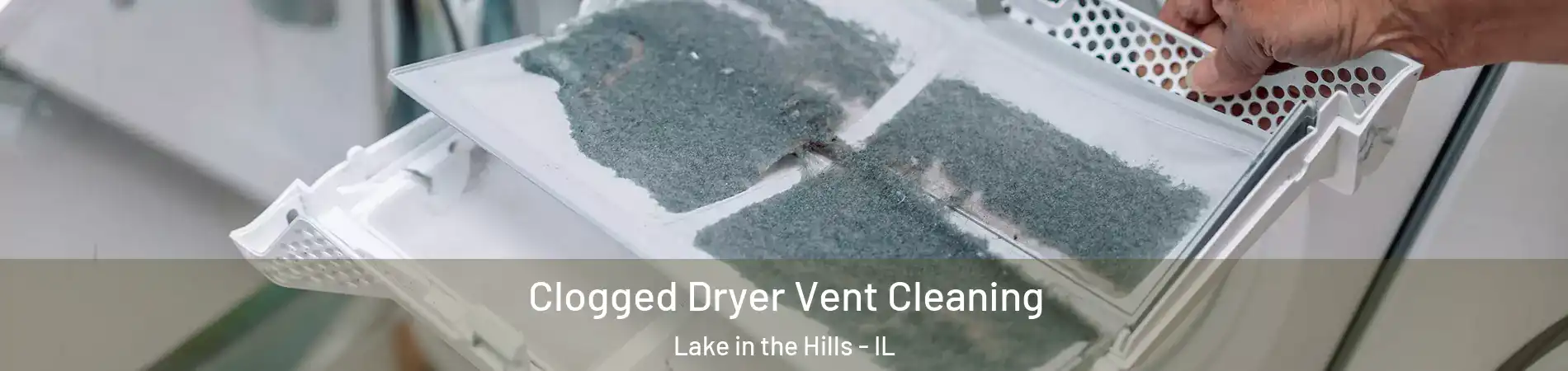  Clogged Dryer Vent Cleaning Lake in the Hills - IL