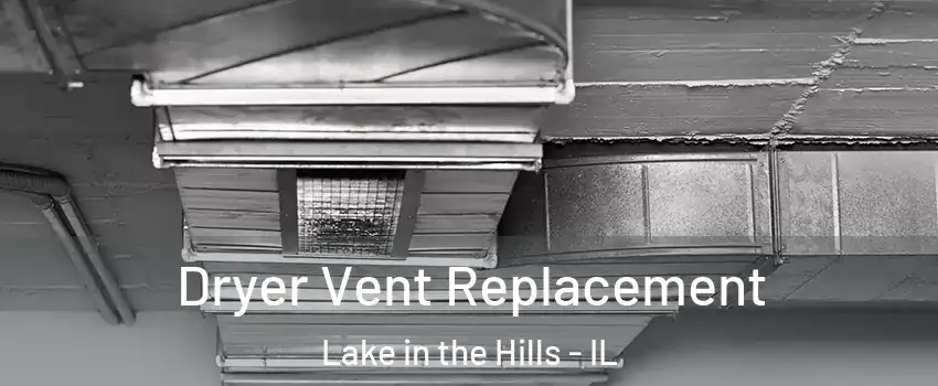  Dryer Vent Replacement Lake in the Hills - IL