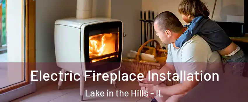  Electric Fireplace Installation Lake in the Hills - IL