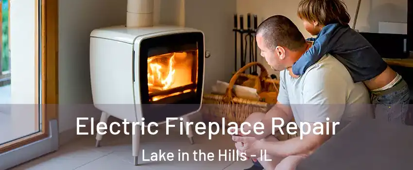  Electric Fireplace Repair Lake in the Hills - IL