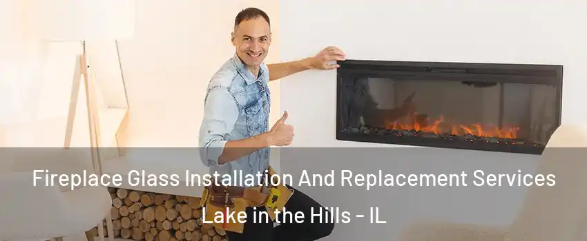  Fireplace Glass Installation And Replacement Services Lake in the Hills - IL