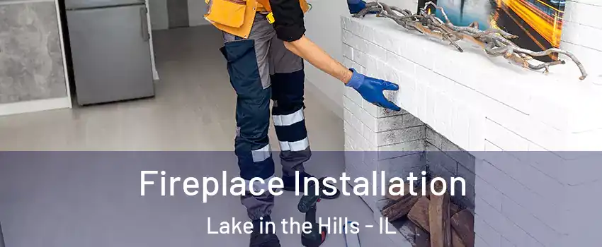  Fireplace Installation Lake in the Hills - IL