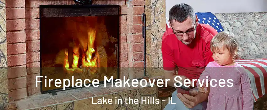  Fireplace Makeover Services Lake in the Hills - IL