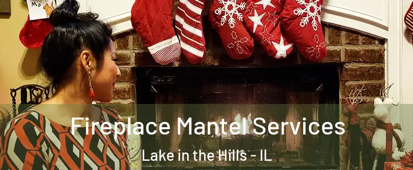  Fireplace Mantel Services Lake in the Hills - IL