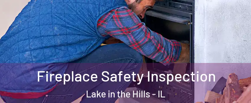  Fireplace Safety Inspection Lake in the Hills - IL