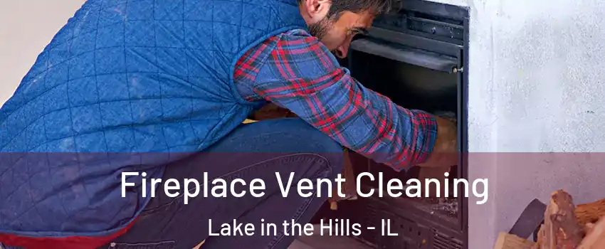  Fireplace Vent Cleaning Lake in the Hills - IL