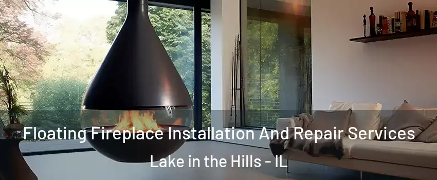  Floating Fireplace Installation And Repair Services Lake in the Hills - IL
