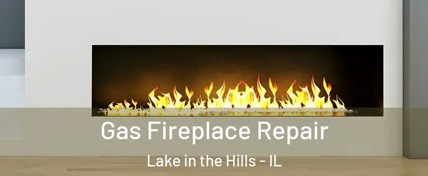  Gas Fireplace Repair Lake in the Hills - IL