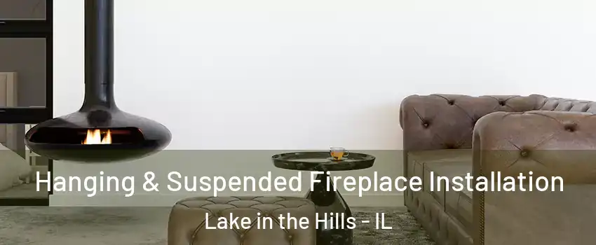  Hanging & Suspended Fireplace Installation Lake in the Hills - IL