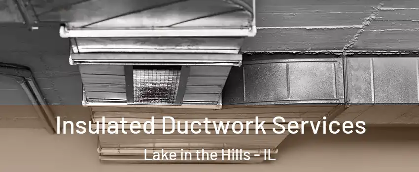  Insulated Ductwork Services Lake in the Hills - IL
