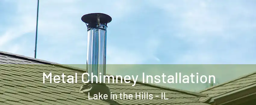  Metal Chimney Installation Lake in the Hills - IL