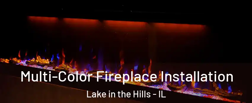  Multi-Color Fireplace Installation Lake in the Hills - IL