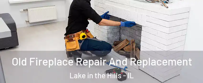  Old Fireplace Repair And Replacement Lake in the Hills - IL