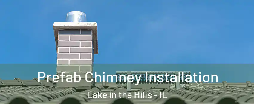  Prefab Chimney Installation Lake in the Hills - IL