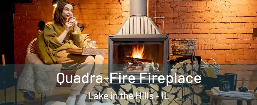  Quadra-Fire Fireplace Lake in the Hills - IL