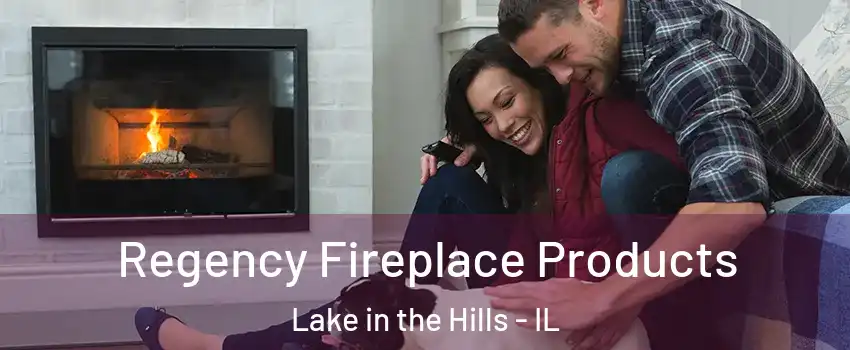  Regency Fireplace Products Lake in the Hills - IL