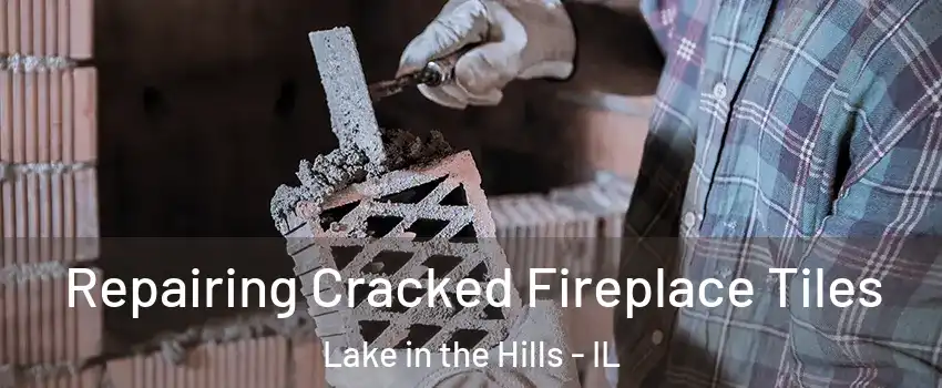  Repairing Cracked Fireplace Tiles Lake in the Hills - IL