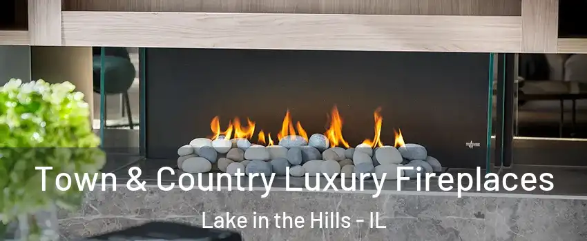  Town & Country Luxury Fireplaces Lake in the Hills - IL