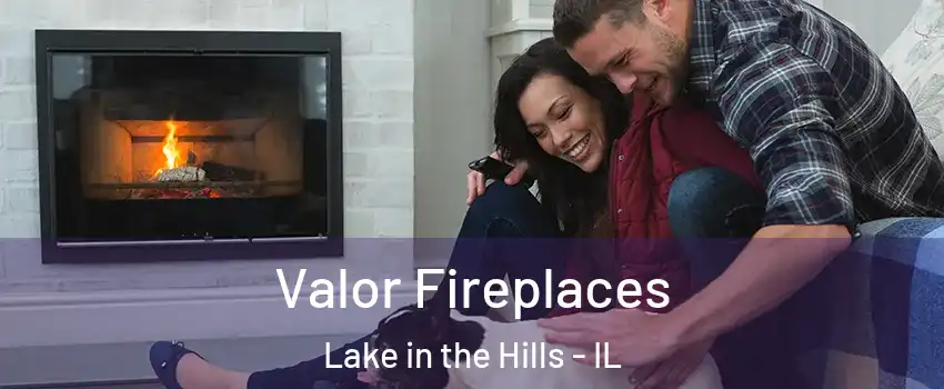  Valor Fireplaces Lake in the Hills - IL