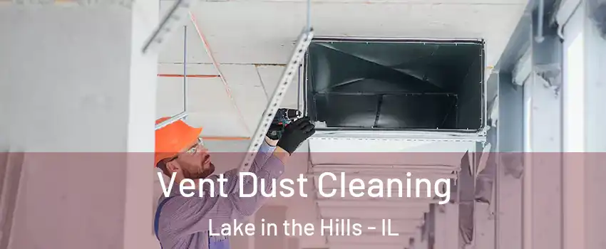  Vent Dust Cleaning Lake in the Hills - IL
