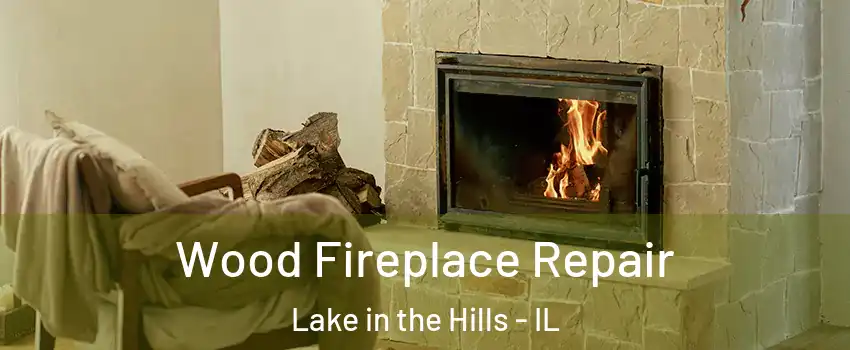  Wood Fireplace Repair Lake in the Hills - IL