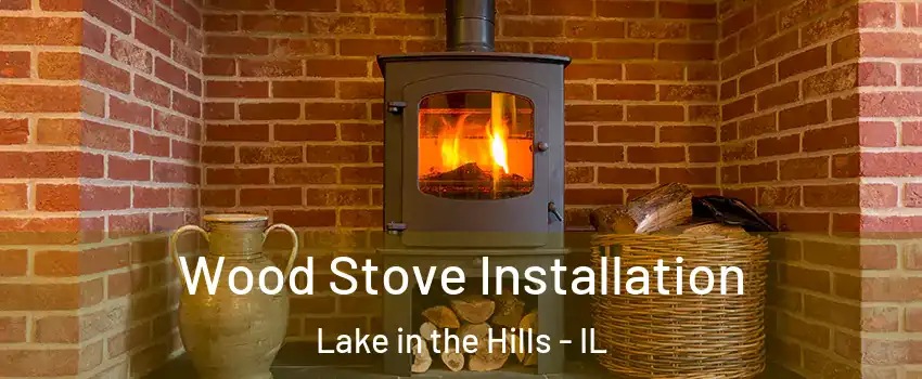  Wood Stove Installation Lake in the Hills - IL