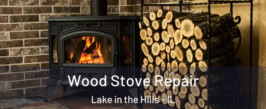  Wood Stove Repair Lake in the Hills - IL